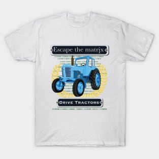 Escape the matrix - drive tractors T-Shirt